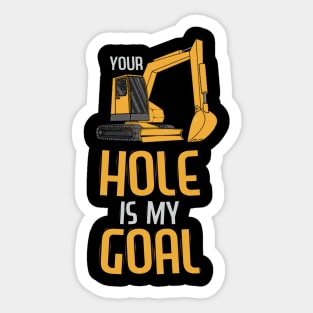 Your Hole Is My Goal Heavy Equipment Operator Tee Backhoe Sticker
